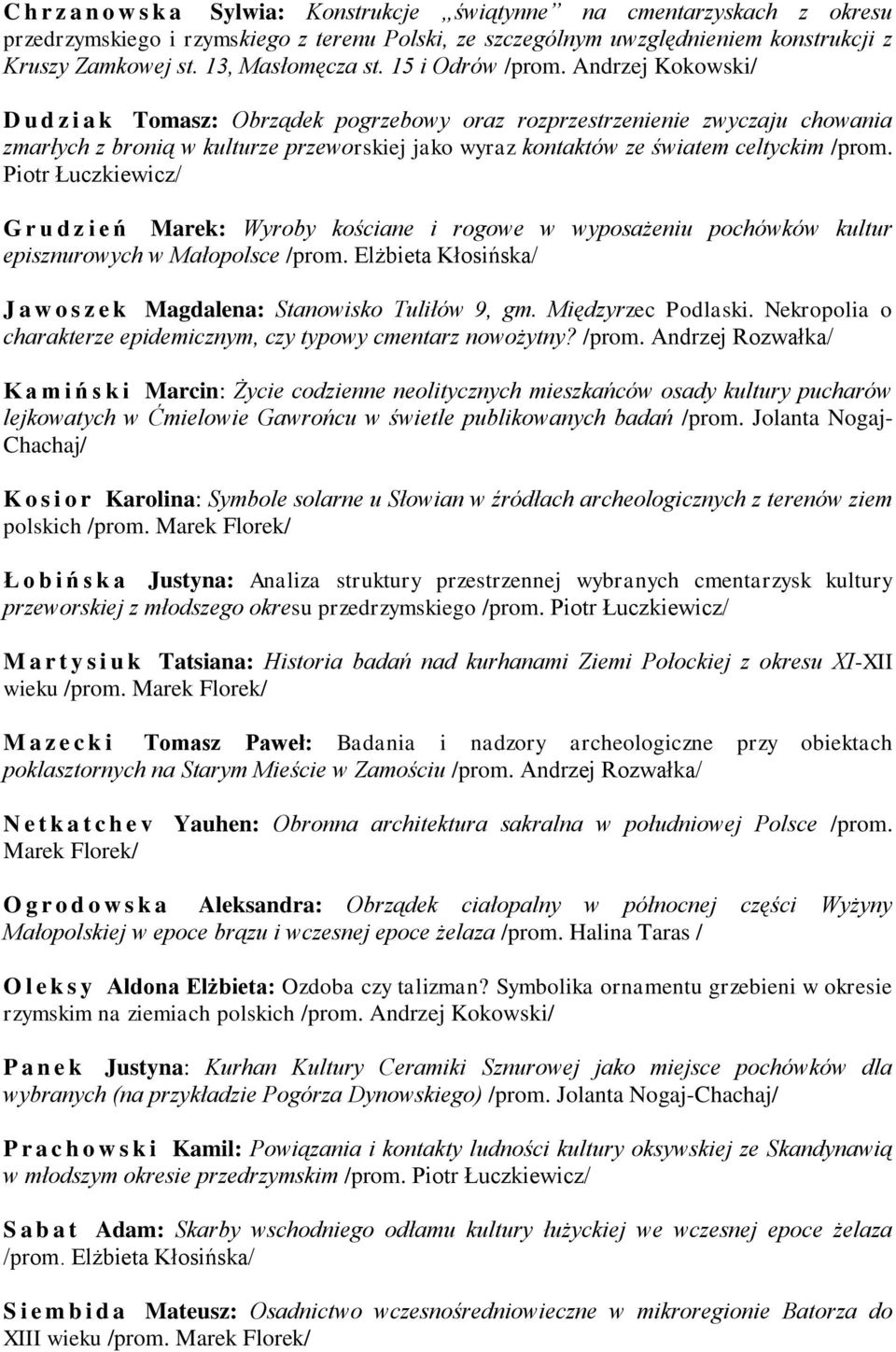 Andrzej Kokowski/ D u d z i a k Tomasz: Obrządek pogrzebowy oraz rozprzestrzenienie zwyczaju chowania zmarłych z bronią w kulturze przeworskiej jako wyraz kontaktów ze światem celtyckim /prom.