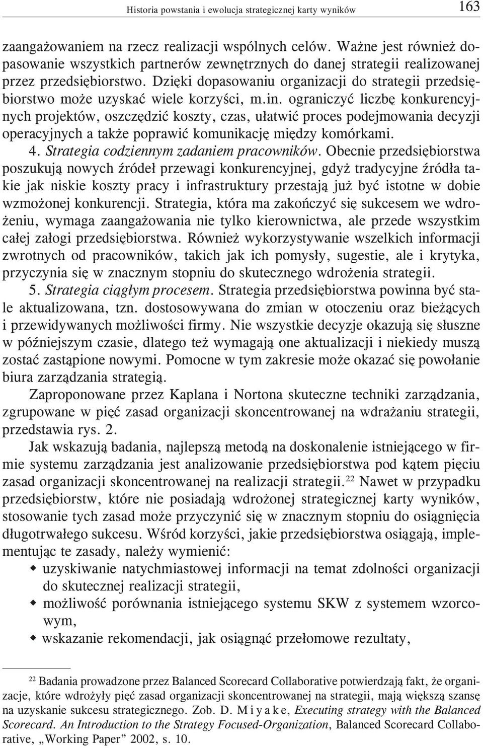 ograniczyæ liczbê konkurencyjnych projektów, oszczêdziæ koszty, czas, u³atwiæ proces podejmowania decyzji operacyjnych a tak e poprawiæ komunikacjê miêdzy komórkami. 4.