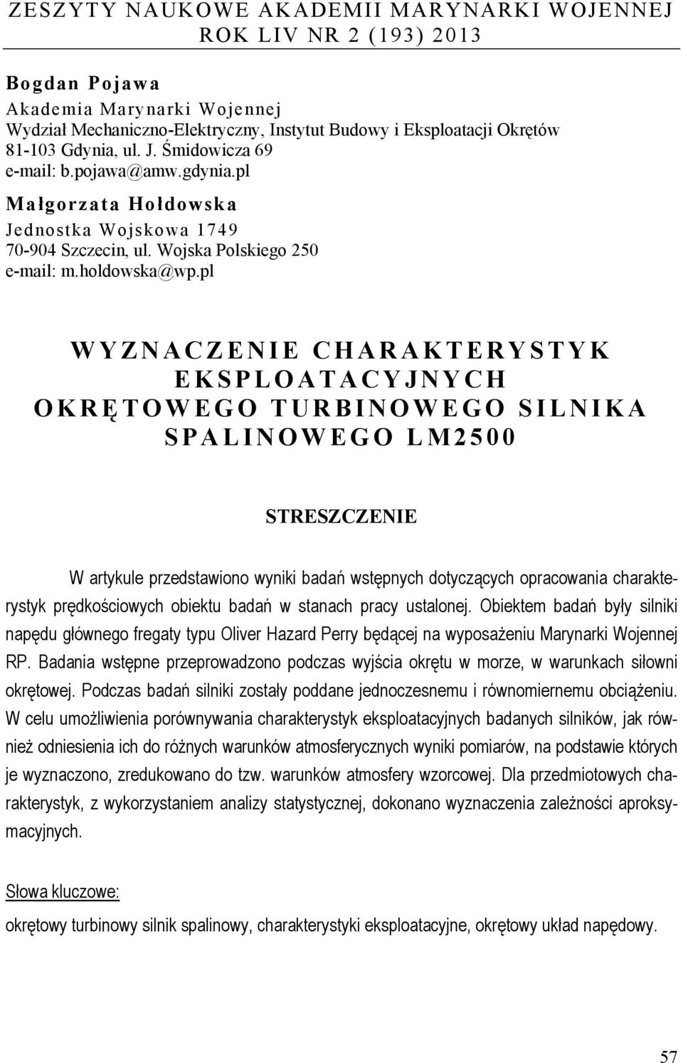 pl WYZNACZENIE CHARAKTERYSTYK EKSPLOATACYJNYCH OKRĘ TOWEGO TURBINOWEGO SILNIKA SPALINOWEGO LM2500 STRESZCZENIE W artykule przedstawiono wyniki badań wstępnych dotyczących opracowania charakterystyk