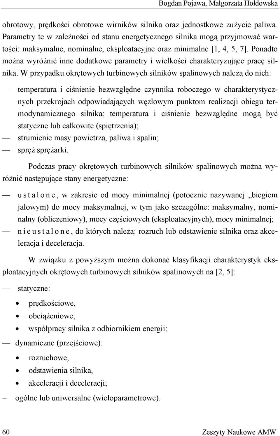 Ponadto można wyróżnić inne dodatkowe parametry i wielkości charakteryzujące pracę silnika.