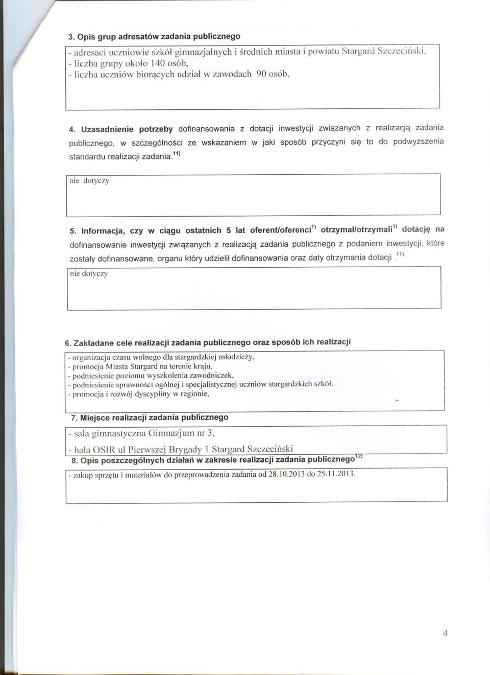 Uzasadnienie potrzeby dofinansowania z dotacji inwestycji zwiazanych z realizacja zadania publicznego, w szczególnosci ze wskazaniem w jaki sposób przyczyni sie to do podwyzszenia standardu