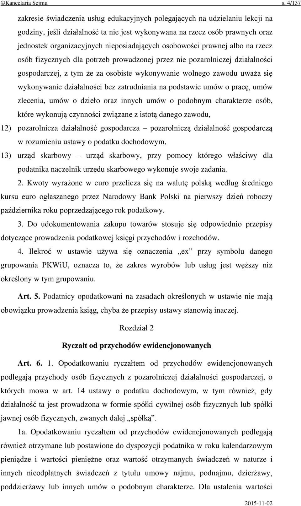 nieposiadających osobowości prawnej albo na rzecz osób fizycznych dla potrzeb prowadzonej przez nie pozarolniczej działalności gospodarczej, z tym że za osobiste wykonywanie wolnego zawodu uważa się