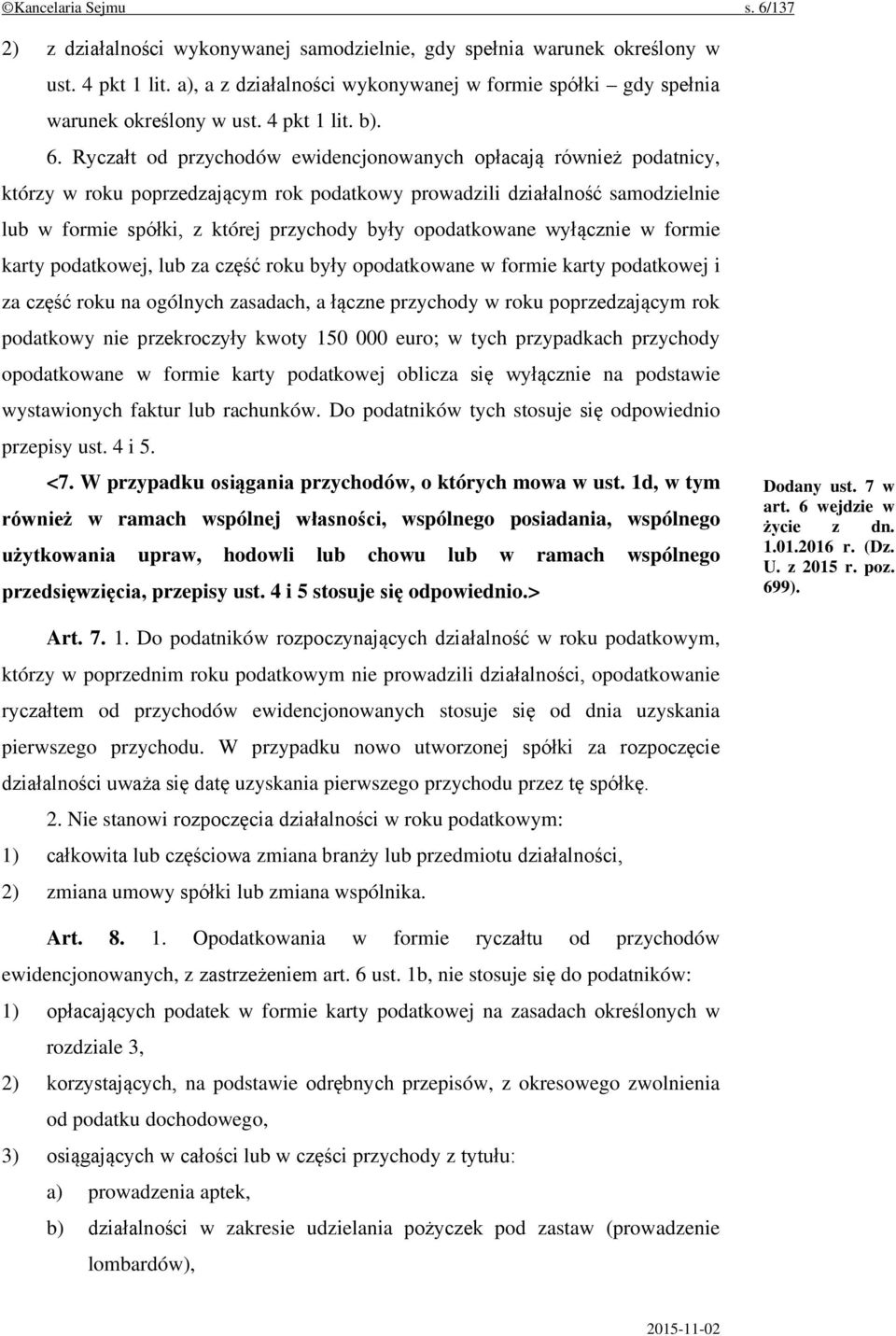 Ryczałt od przychodów ewidencjonowanych opłacają również podatnicy, którzy w roku poprzedzającym rok podatkowy prowadzili działalność samodzielnie lub w formie spółki, z której przychody były