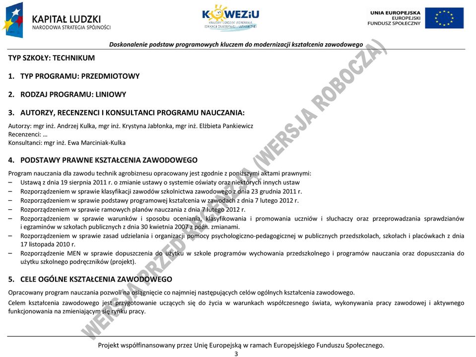 ODSTAWY RAWNE KSZTAŁENIA ZAWODOWEGO rogram nauczania dla zawodu technik agrobiznesu opracowany jest zgodnie z poniższymi aktami prawnymi: Ustawą z dnia 19 sierpnia 2011 r.