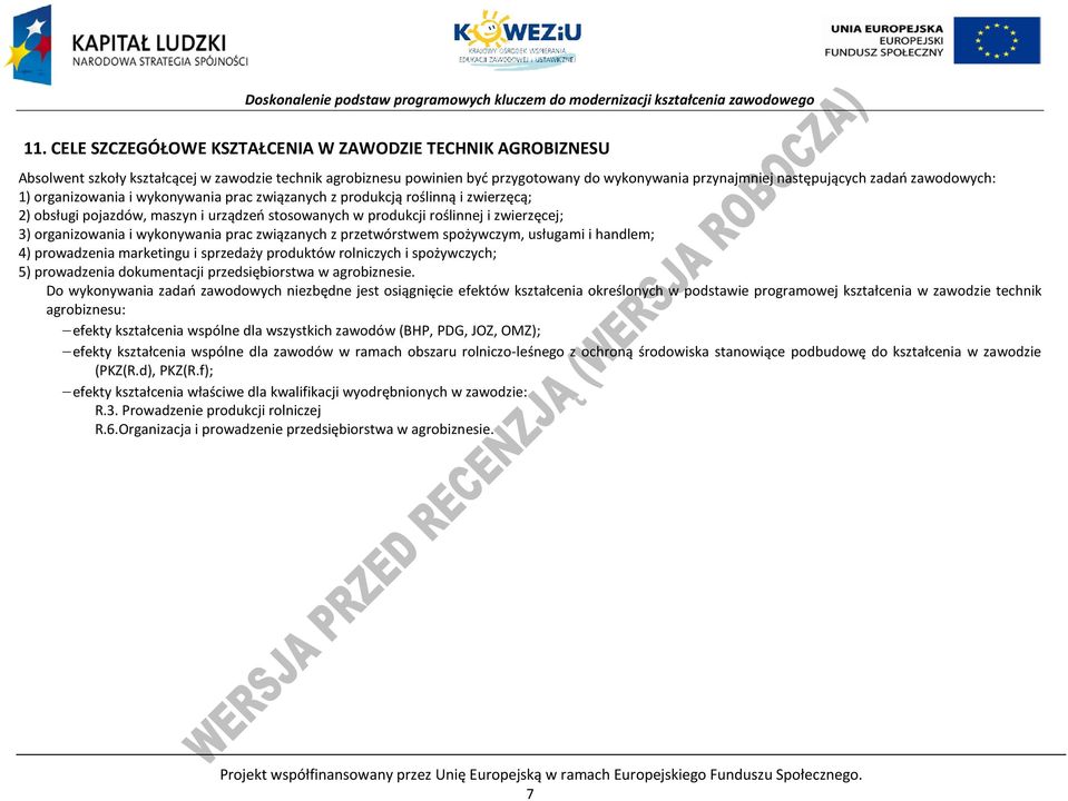 wykonywania prac związanych z przetwórstwem spożywczym, usługami i handlem; 4) prowadzenia marketingu i sprzedaży produktów rolniczych i spożywczych; 5) prowadzenia dokumentacji przedsiębiorstwa w