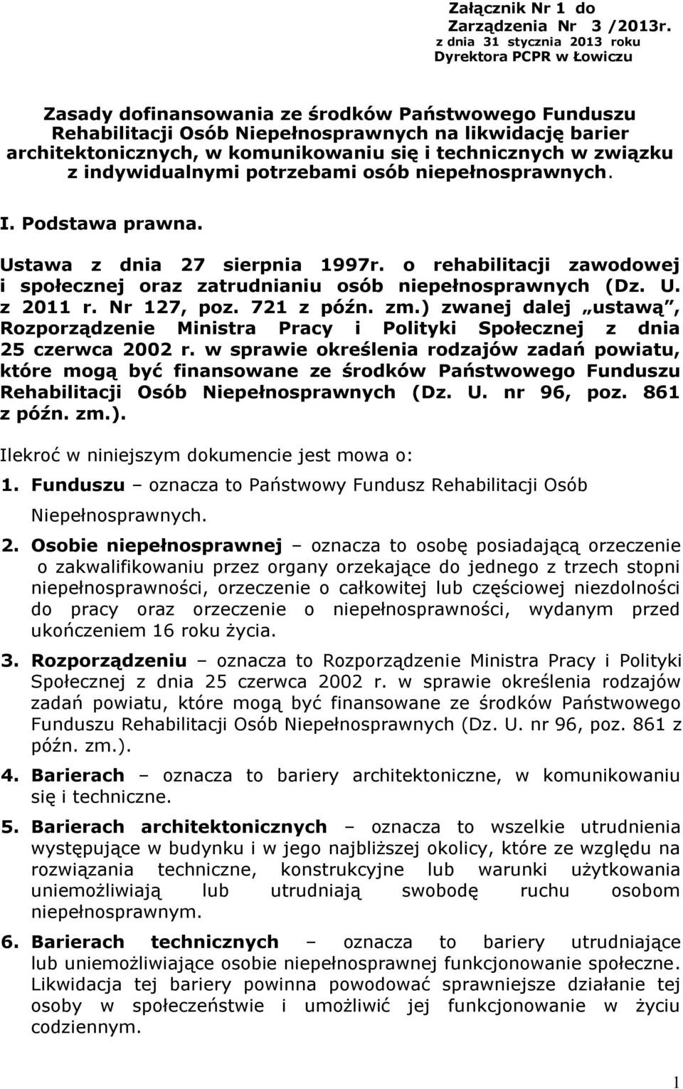 komunikowaniu się i technicznych w związku z indywidualnymi potrzebami osób niepełnosprawnych. I. Podstawa prawna. Ustawa z dnia 27 sierpnia 1997r.