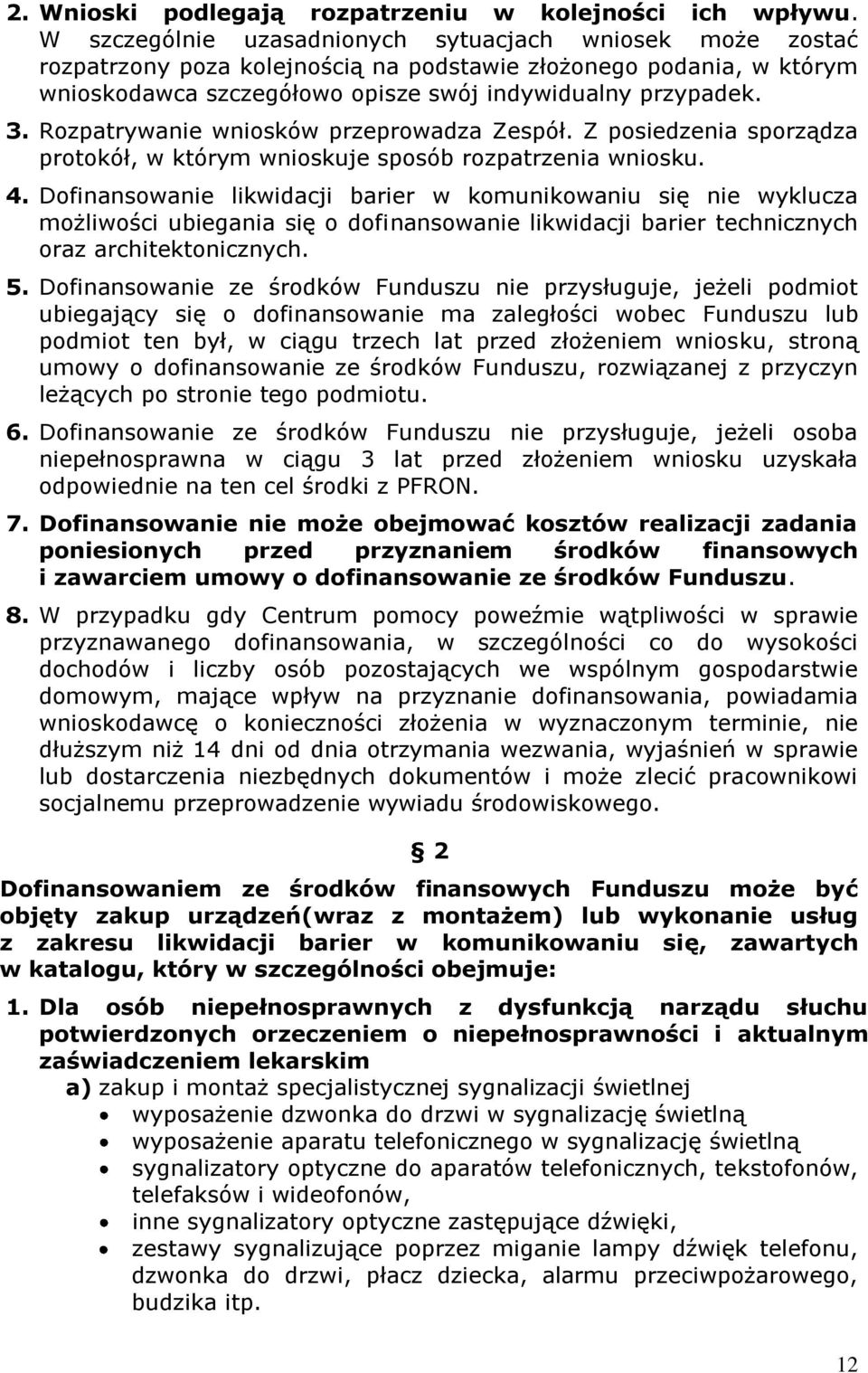 Rozpatrywanie wniosków przeprowadza Zespół. Z posiedzenia sporządza protokół, w którym wnioskuje sposób rozpatrzenia wniosku. 4.