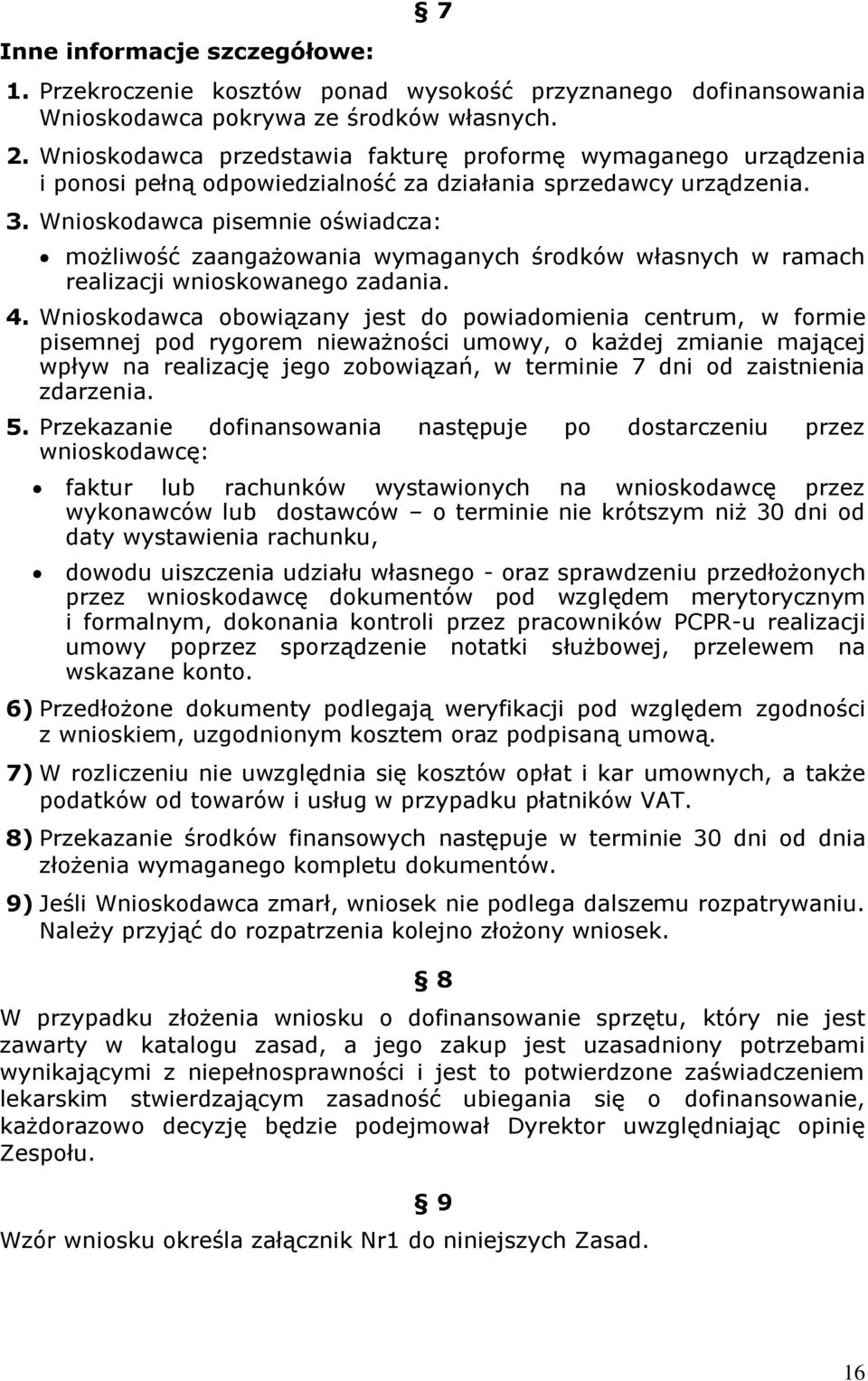 Wnioskodawca pisemnie oświadcza: możliwość zaangażowania wymaganych środków własnych w ramach realizacji wnioskowanego zadania. 4.