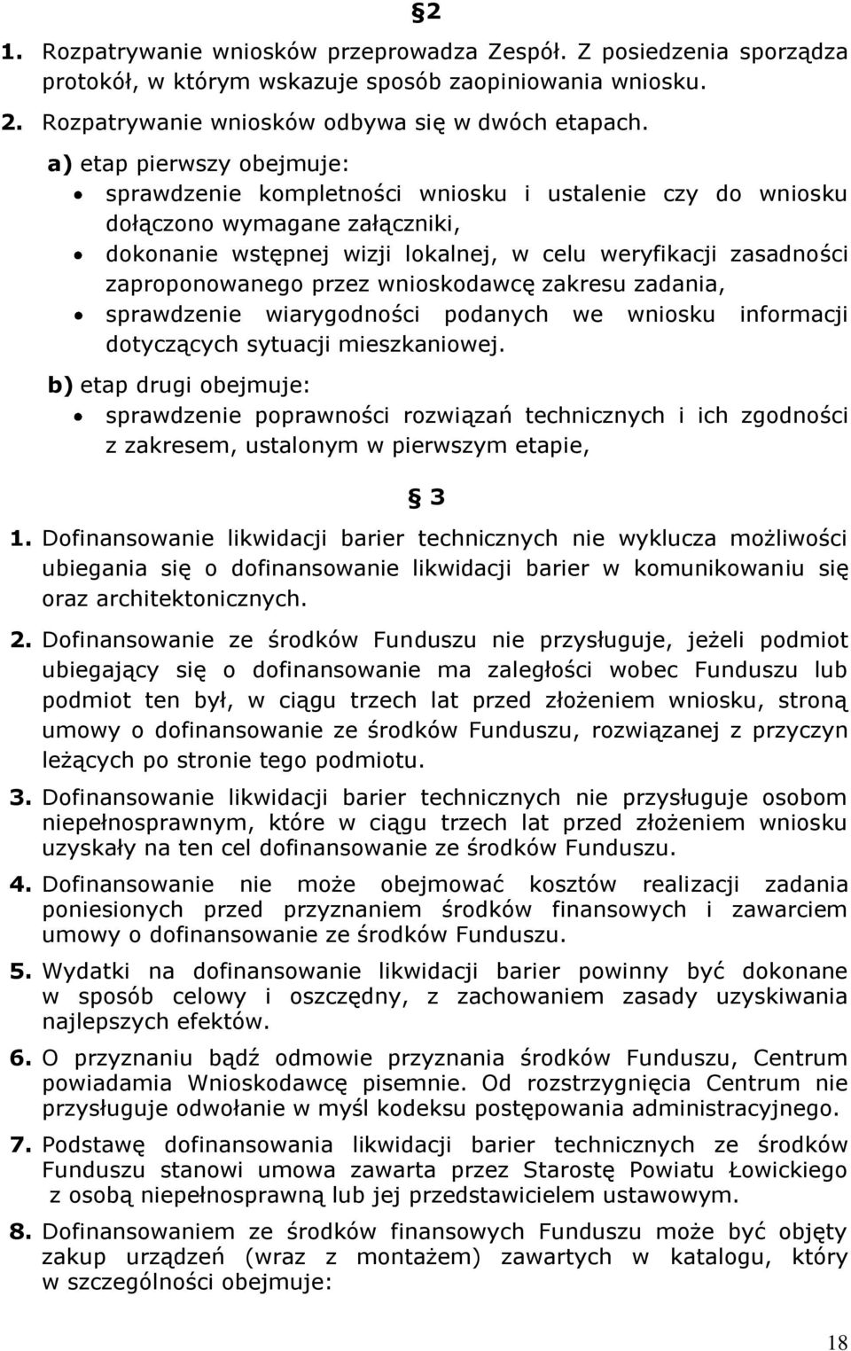 przez wnioskodawcę zakresu zadania, sprawdzenie wiarygodności podanych we wniosku informacji dotyczących sytuacji mieszkaniowej.