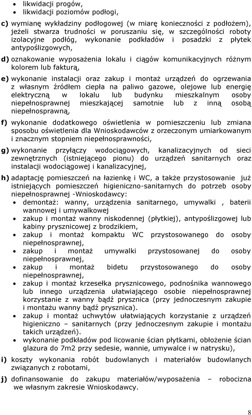 urządzeń do ogrzewania z własnym źródłem ciepła na paliwo gazowe, olejowe lub energię elektryczną w lokalu lub budynku mieszkalnym osoby niepełnosprawnej mieszkającej samotnie lub z inną osobą