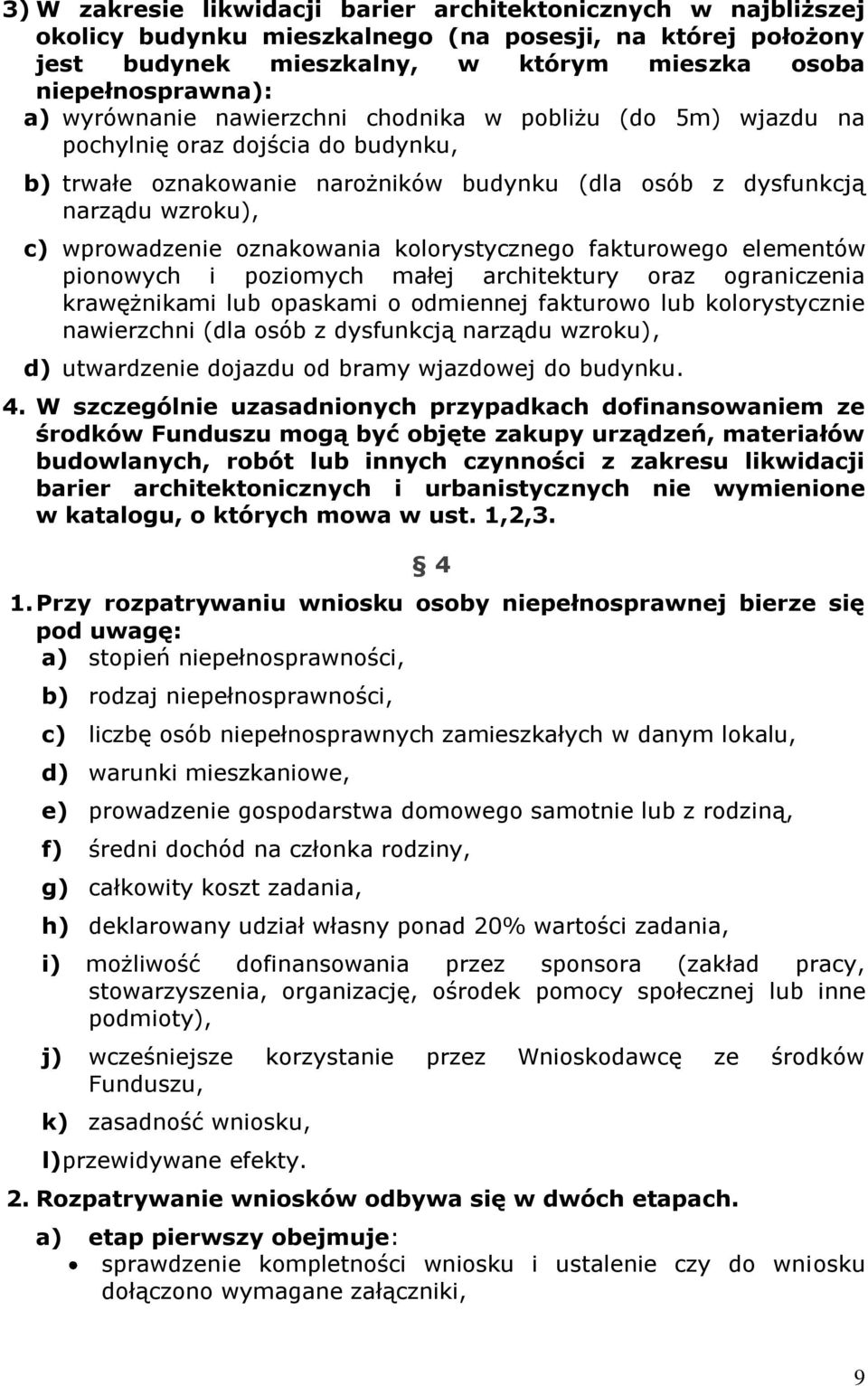 oznakowania kolorystycznego fakturowego elementów pionowych i poziomych małej architektury oraz ograniczenia krawężnikami lub opaskami o odmiennej fakturowo lub kolorystycznie nawierzchni (dla osób z