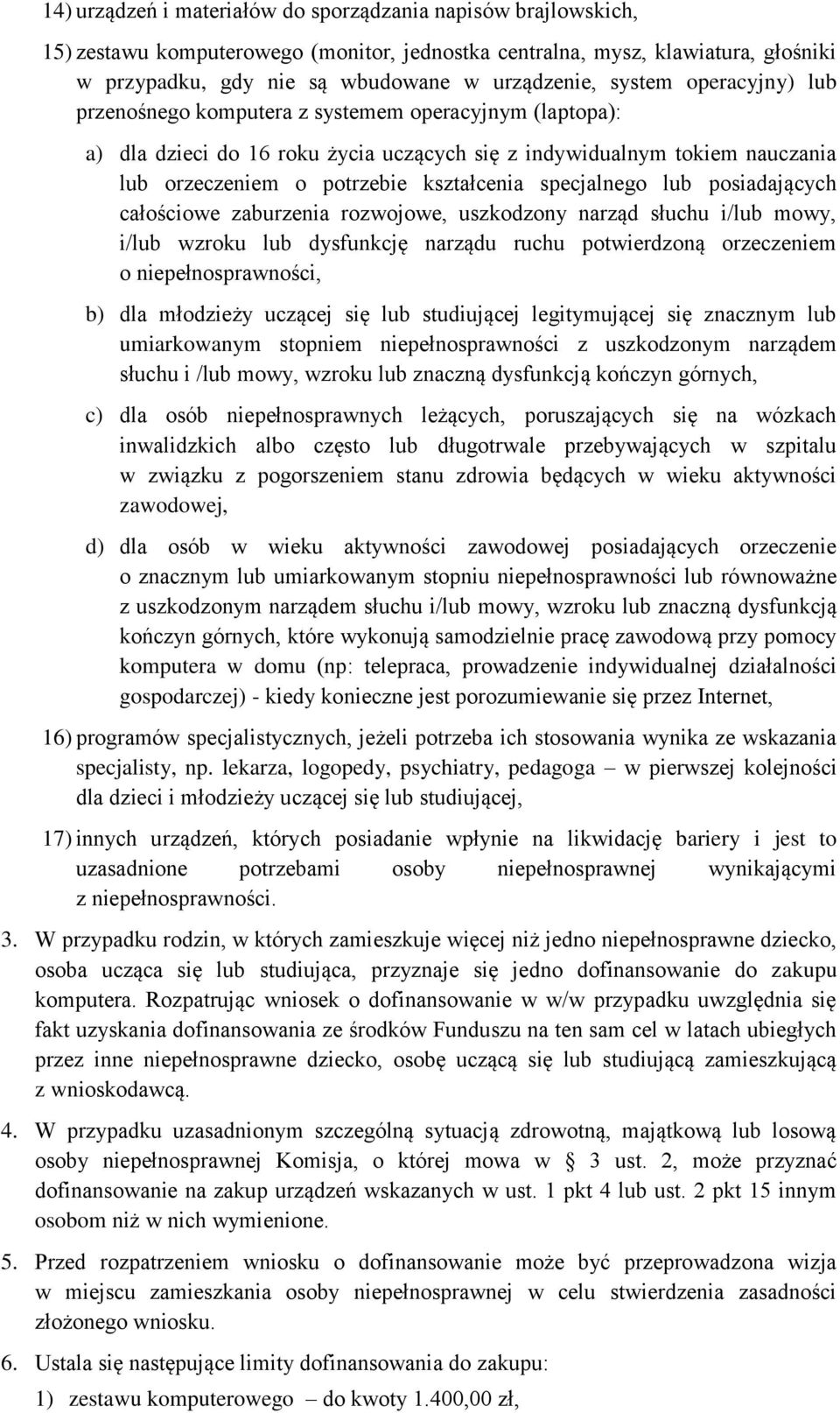 specjalnego lub posiadających całościowe zaburzenia rozwojowe, uszkodzony narząd słuchu i/lub mowy, i/lub wzroku lub dysfunkcję narządu ruchu potwierdzoną orzeczeniem o niepełnosprawności, b) dla