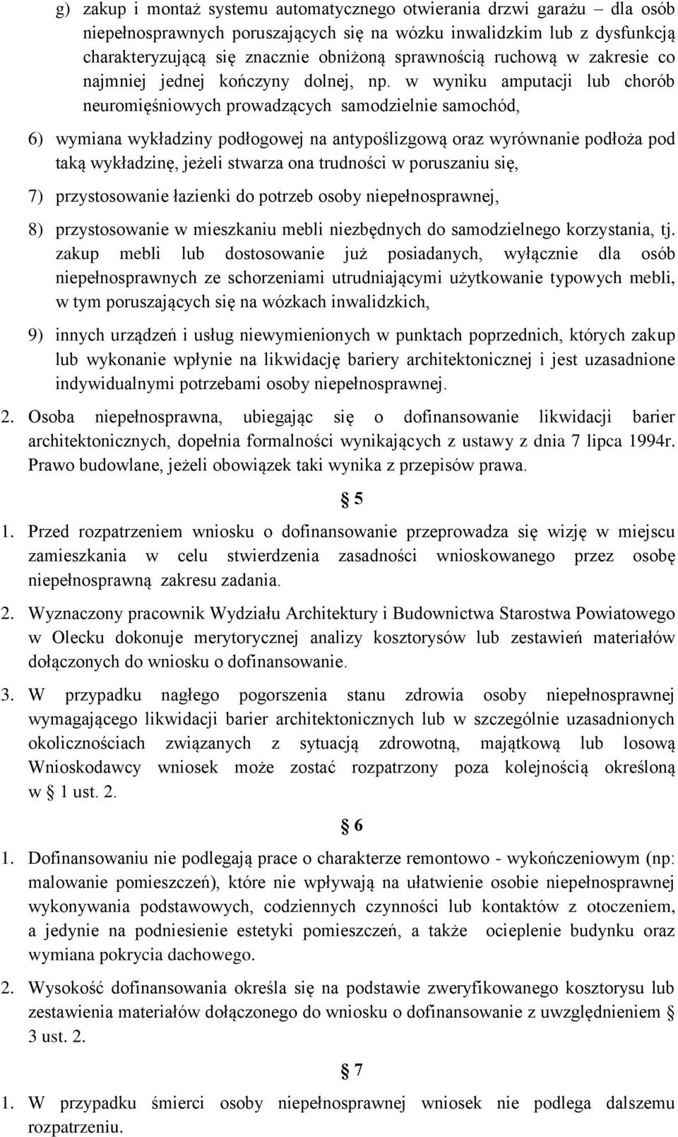 w wyniku amputacji lub chorób neuromięśniowych prowadzących samodzielnie samochód, 6) wymiana wykładziny podłogowej na antypoślizgową oraz wyrównanie podłoża pod taką wykładzinę, jeżeli stwarza ona