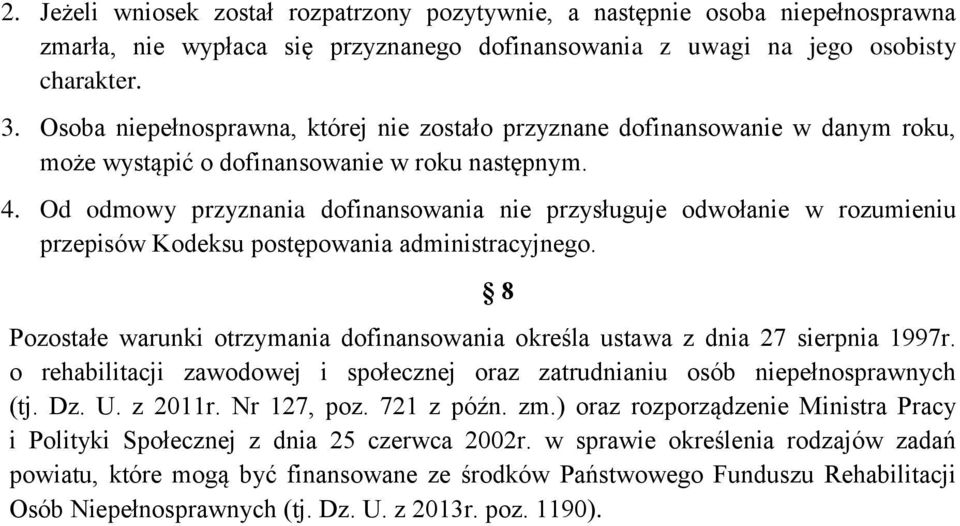 Od odmowy przyznania dofinansowania nie przysługuje odwołanie w rozumieniu przepisów Kodeksu postępowania administracyjnego.