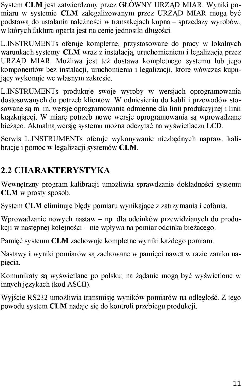 długości. L.INSTRUMENTs oferuje kompletne, przystosowane do pracy w lokalnych warunkach systemy CLM wraz z instalacją, uruchomieniem i legalizacją przez URZĄD MIAR.