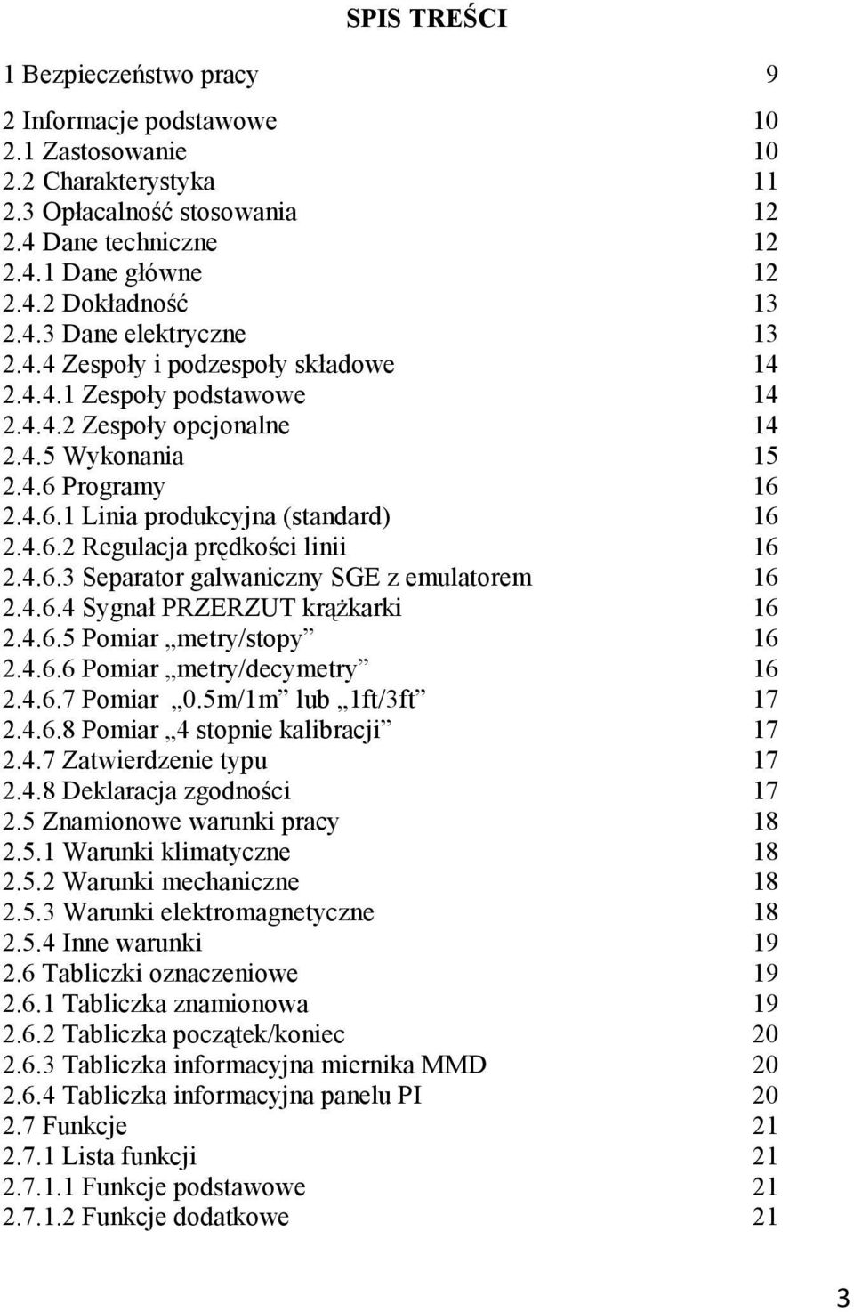 4.6.2 Regulacja prędkości linii 16 2.4.6.3 Separator galwaniczny SGE z emulatorem 16 2.4.6.4 Sygnał PRZERZUT krąŝkarki 16 2.4.6.5 Pomiar metry/stopy 16 2.4.6.6 Pomiar metry/decymetry 16 2.4.6.7 Pomiar 0.