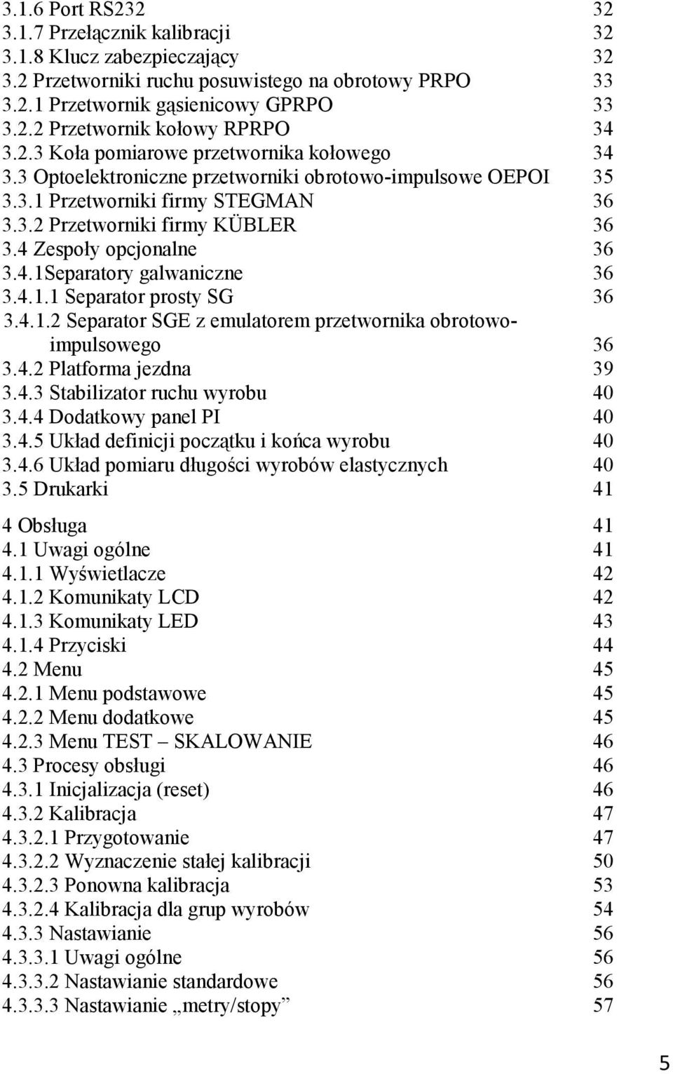 4 Zespoły opcjonalne 36 3.4.1Separatory galwaniczne 36 3.4.1.1 Separator prosty SG 36 3.4.1.2 Separator SGE z emulatorem przetwornika obrotowoimpulsowego 36 3.4.2 Platforma jezdna 39 3.4.3 Stabilizator ruchu wyrobu 40 3.