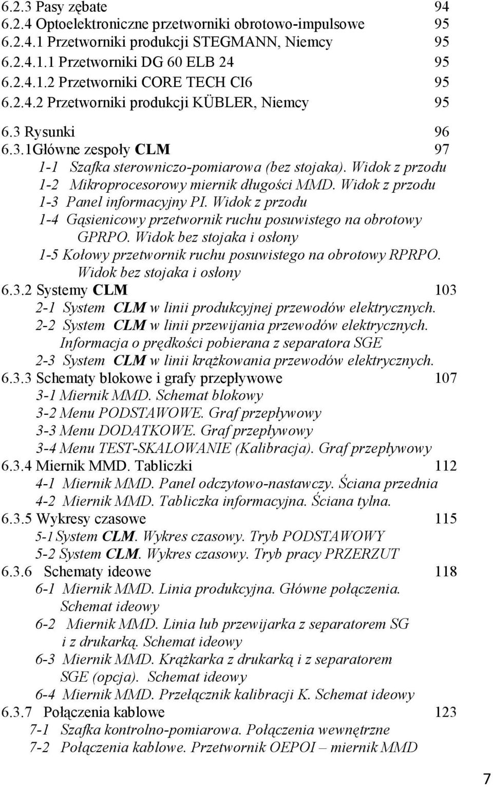 Widok z przodu 1-3 Panel informacyjny PI. Widok z przodu 1-4 Gąsienicowy przetwornik ruchu posuwistego na obrotowy GPRPO.