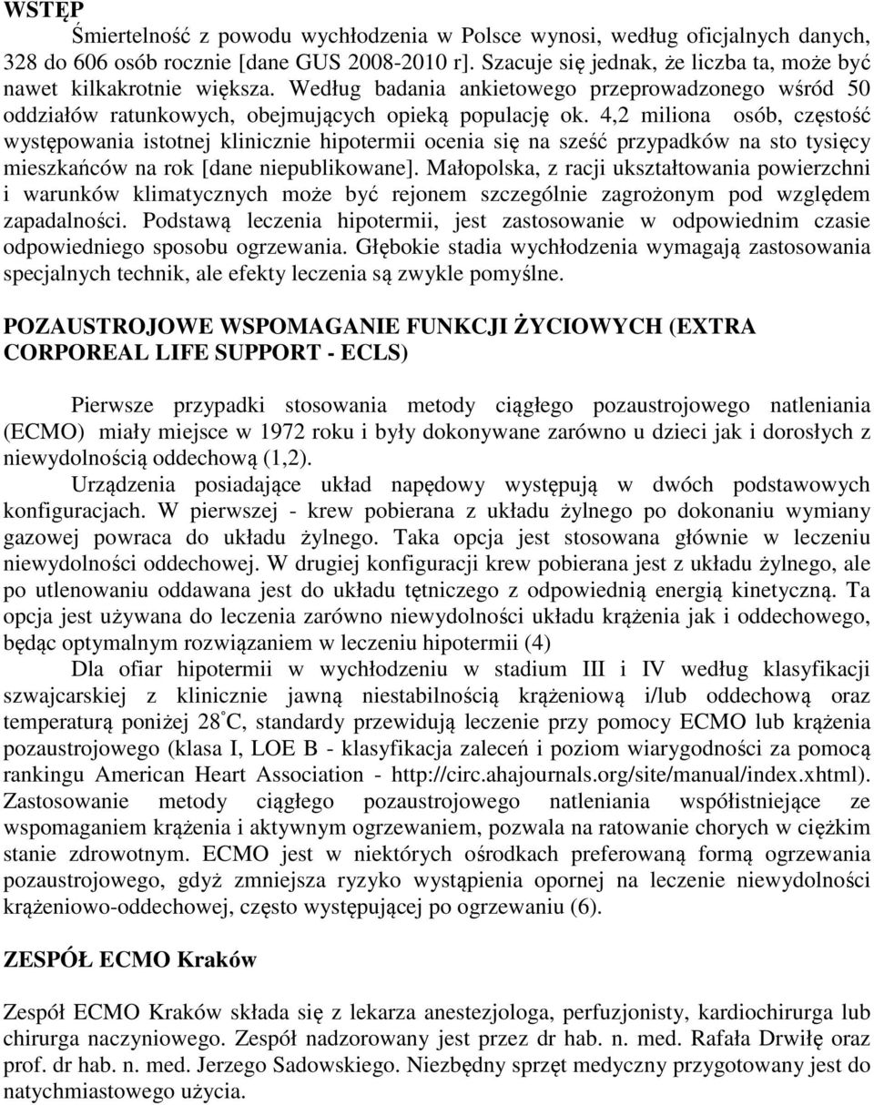 4,2 miliona osób, częstość występowania istotnej klinicznie hipotermii ocenia się na sześć przypadków na sto tysięcy mieszkańców na rok [dane niepublikowane].