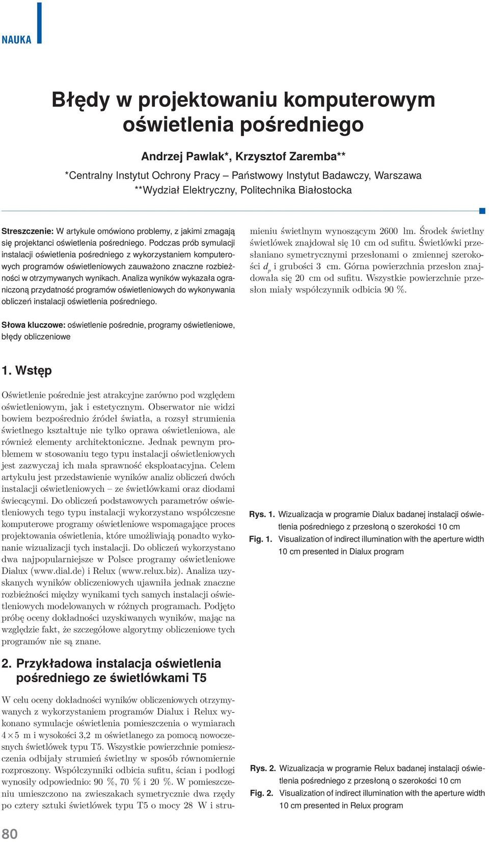 Podczas prób symulacji instalacji oświetlenia pośredniego z wykorzystaniem komputerowych programów oświetleniowych zauważono znaczne rozbieżności w otrzymywanych wynikach.