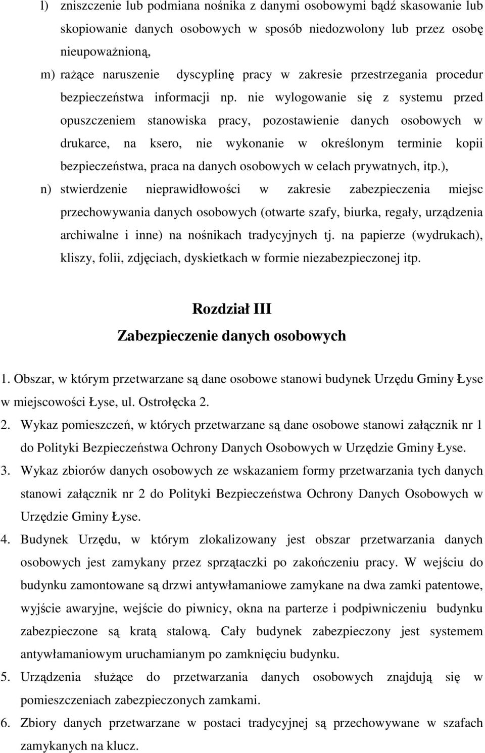 nie wylogowanie się z systemu przed opuszczeniem stanowiska pracy, pozostawienie danych osobowych w drukarce, na ksero, nie wykonanie w określonym terminie kopii bezpieczeństwa, praca na danych