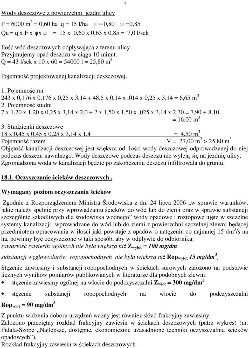 Pojemność rur 243 x 0,176 x 0,176 x 0,25 x 3,14 + 48,5 x 0,14 x,014 x 0,25 x 3,14 = 6,65 m 3 2.