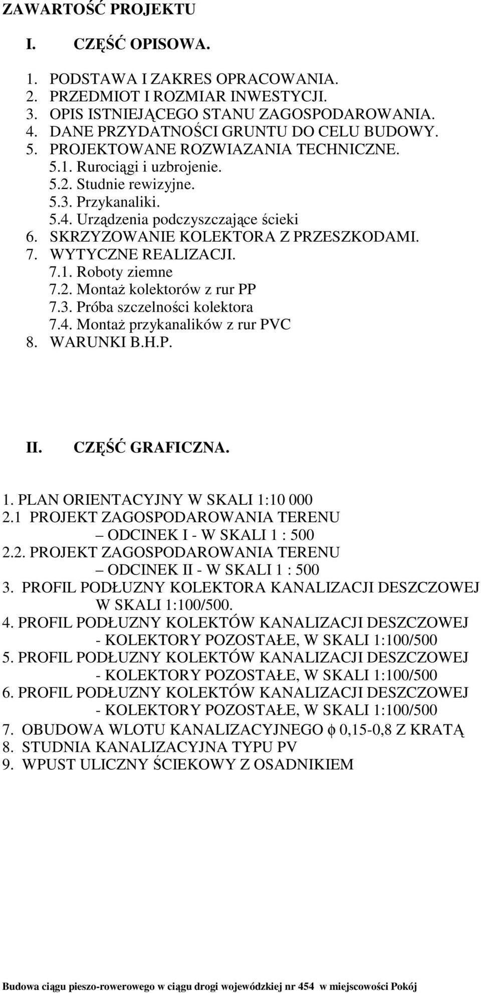 WYTYCZNE REALIZACJI. 7.1. Roboty ziemne 7.2. MontaŜ kolektorów z rur PP 7.3. Próba szczelności kolektora 7.4. MontaŜ przykanalików z rur PVC 8. WARUNKI B.H.P. II. CZĘŚĆ GRAFICZNA. 1.