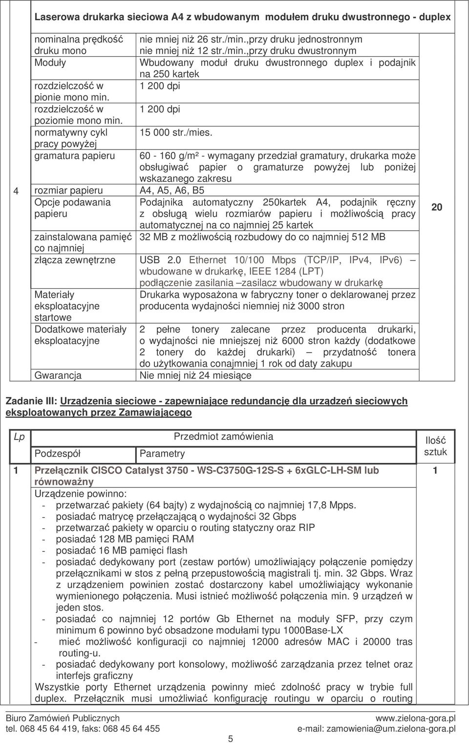 ,przy druku jednostronnym nie mniej ni 12 str./min.,przy druku dwustronnym Wbudowany moduł druku dwustronnego duplex i podajnik na 250 kartek 1 200 dpi 1 200 dpi 15 000 str./mies.