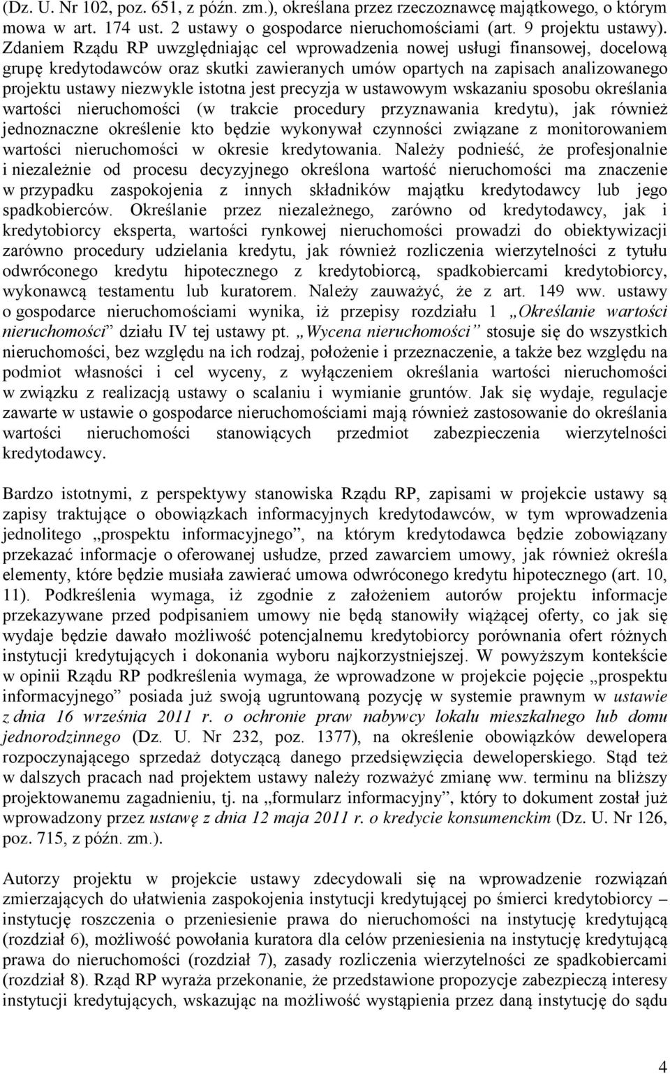 jest precyzja w ustawowym wskazaniu sposobu określania wartości nieruchomości (w trakcie procedury przyznawania kredytu), jak również jednoznaczne określenie kto będzie wykonywał czynności związane z