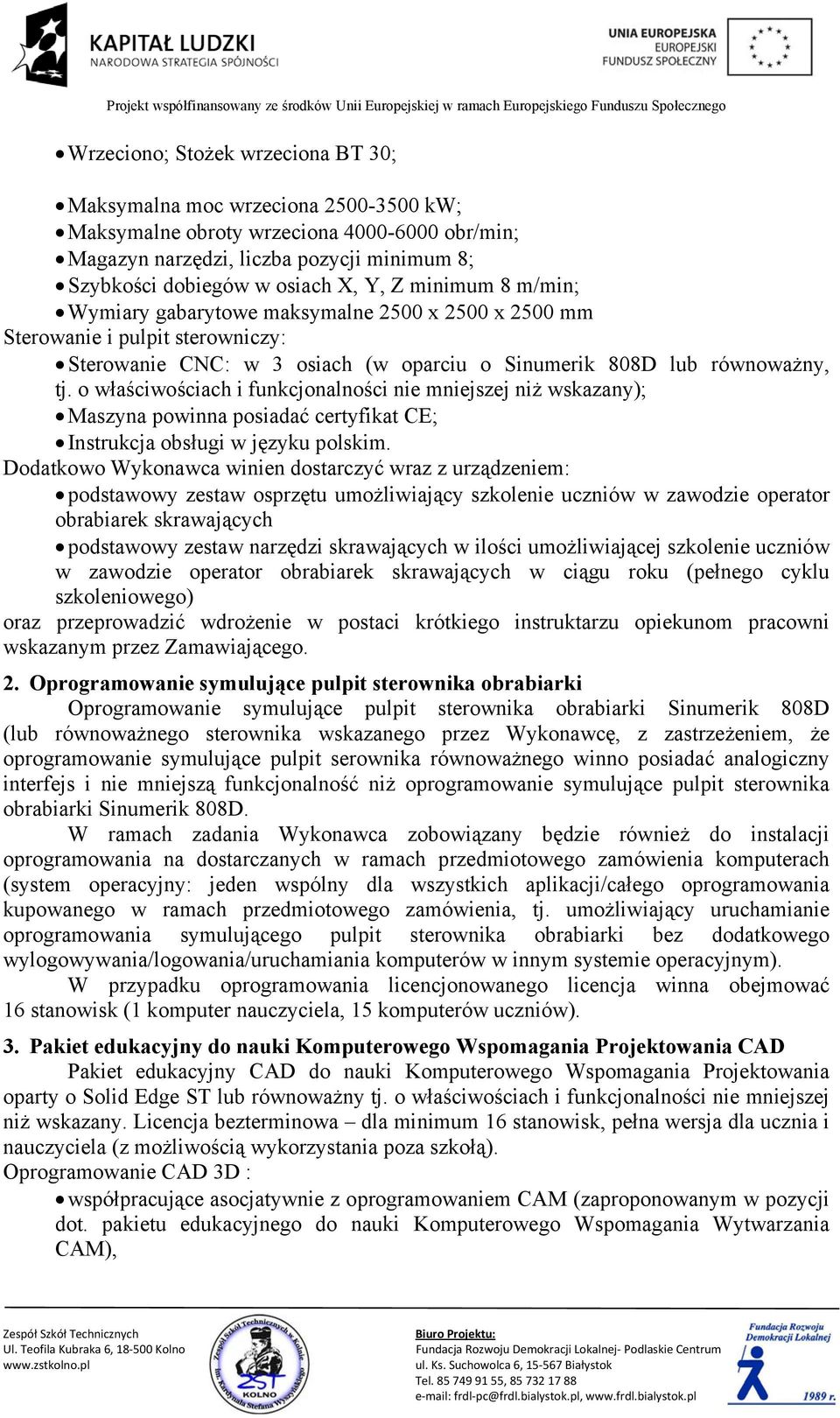 o właściwościach i funkcjonalności nie mniejszej niż wskazany); Maszyna powinna posiadać certyfikat CE; Instrukcja obsługi w języku polskim.