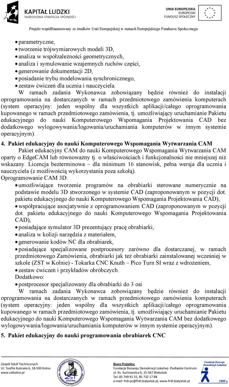 oprogramowania na dostarczanych w ramach przedmiotowego zamówienia komputerach (system operacyjny: jeden wspólny dla wszystkich aplikacji/całego oprogramowania kupowanego w ramach przedmiotowego