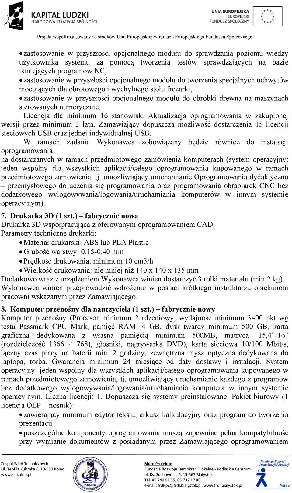 sterowanych numerycznie. Licencja dla minimum 16 stanowisk. Aktualizacja oprogramowania w zakupionej wersji przez minimum 3 lata.