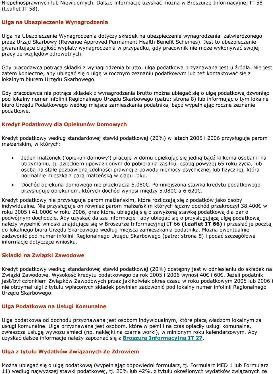 Schemes). Jest to ubezpieczenie gwarantujące ciągłość wypłaty wynagrodzenia w przypadku, gdy pracownik nie może wykonywać swojej pracy ze względów zdrowotnych.