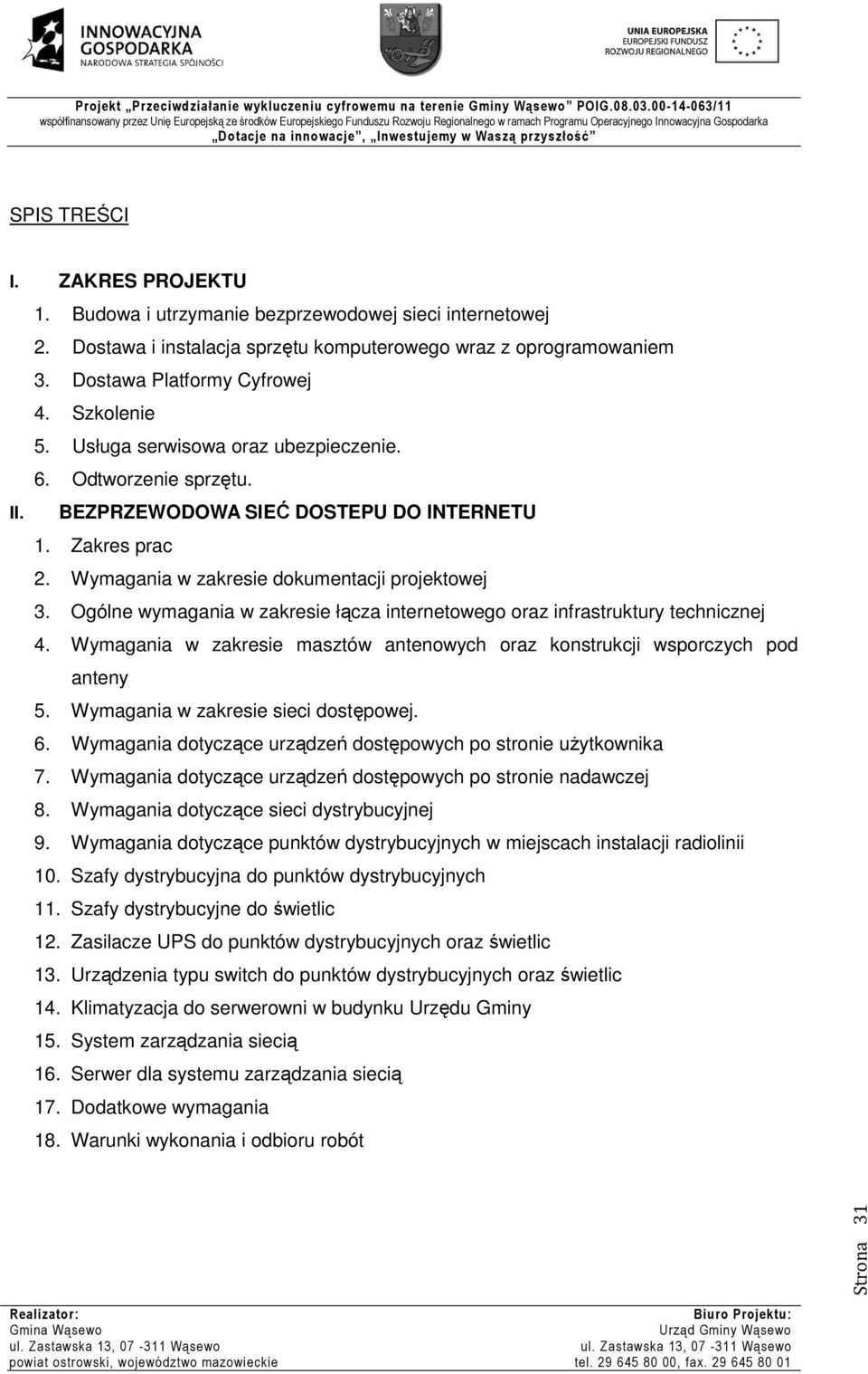 Ogólne wymagania w zakresie łącza internetowego oraz infrastruktury technicznej 4. Wymagania w zakresie masztów antenowych oraz konstrukcji wsporczych pod anteny 5.