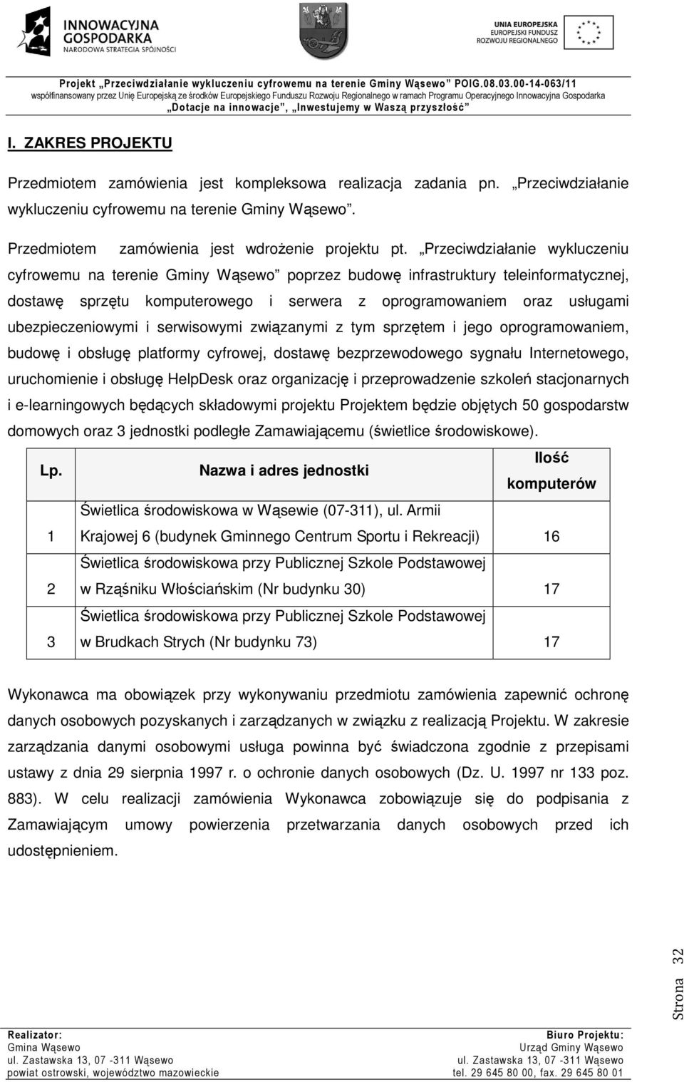 ubezpieczeniowymi i serwisowymi związanymi z tym sprzętem i jego oprogramowaniem, budowę i obsługę platformy cyfrowej, dostawę bezprzewodowego sygnału Internetowego, uruchomienie i obsługę HelpDesk