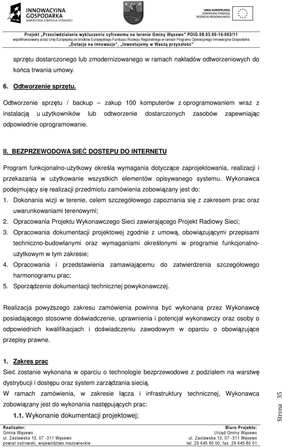 BEZPRZEWODOWA SIEĆ DOSTEPU DO INTERNETU Program funkcjonalno-użytkowy określa wymagania dotyczące zaprojektowania, realizacji i przekazania w użytkowanie wszystkich elementów opisywanego systemu.