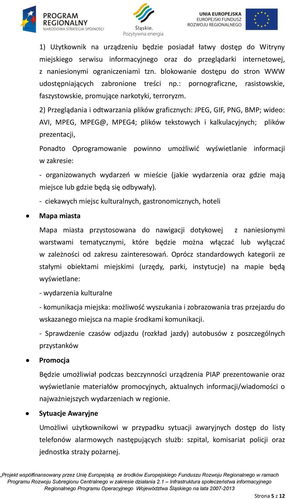 2) Przeglądania i odtwarzania plików graficznych: JPEG, GIF, PNG, BMP; wideo: AVI, MPEG, MPEG@, MPEG4; plików tekstowych i kalkulacyjnych; plików prezentacji, Ponadto Oprogramowanie powinno umożliwić