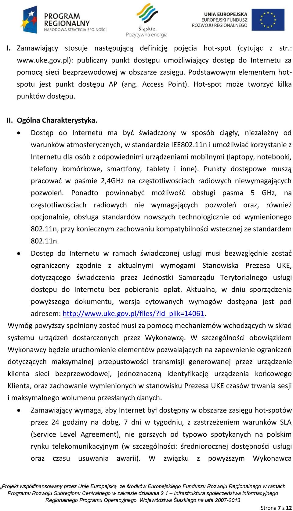 Hot-spot może tworzyć kilka punktów dostępu. II. Ogólna Charakterystyka. Dostęp do Internetu ma być świadczony w sposób ciągły, niezależny od warunków atmosferycznych, w standardzie IEE802.