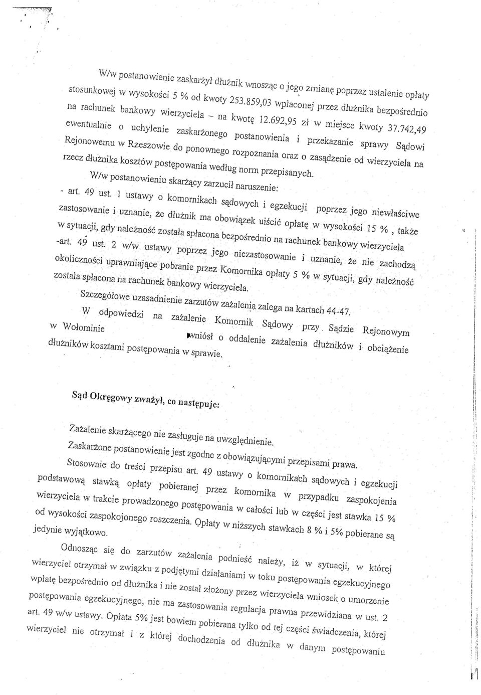 742,49 ewentualnie o uchylenie zaskarżonego postanowienia i przekazanie sprawy Sądowi Rejonowemu w Rzeszowie do ponownego rozpoznania oraz o zasądzenie od wierzyciela na rzecz dłu2nika kosztów