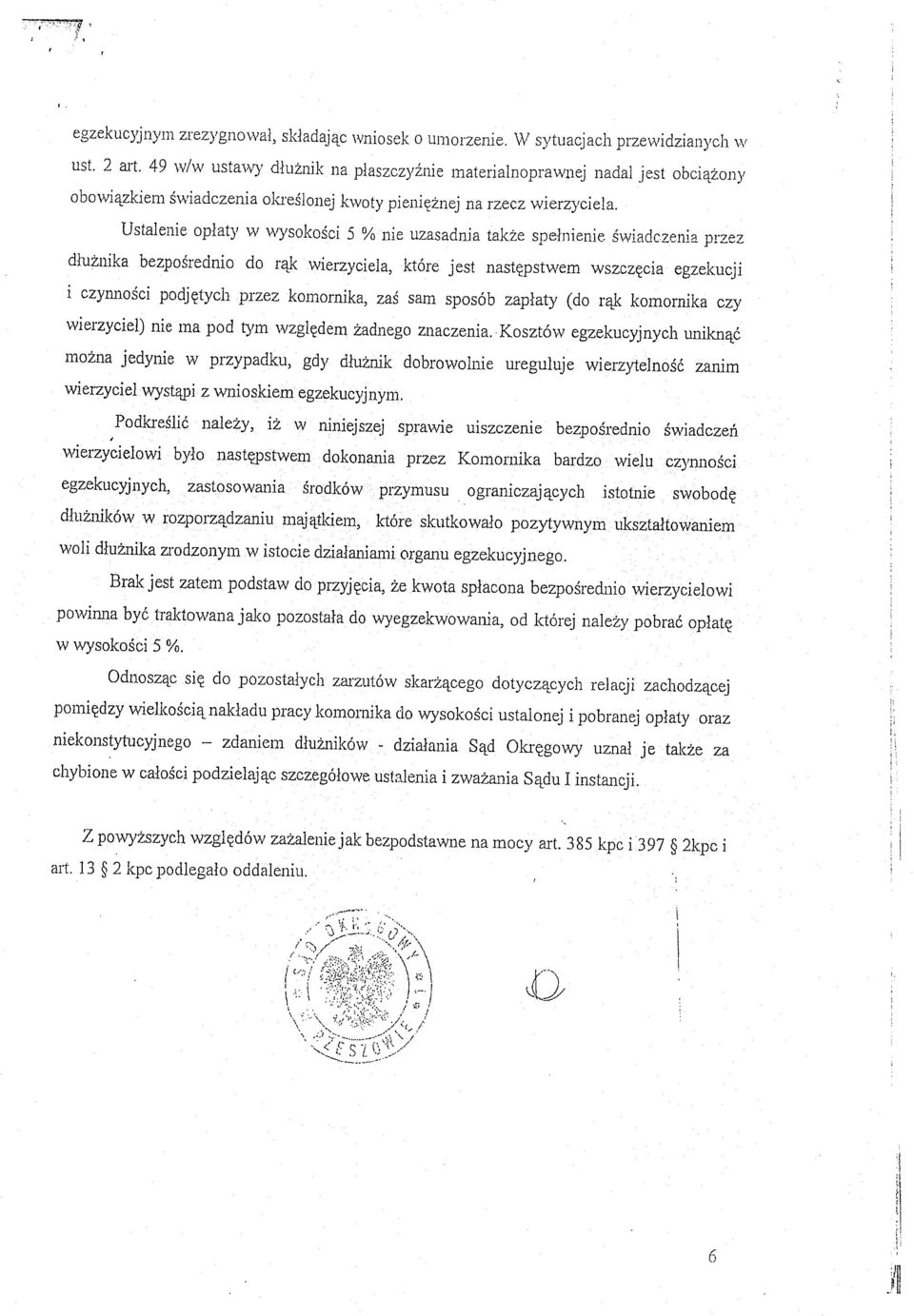 Ustalenie opłaty w wysokości 5 % nie uzasadnia także spełnienie świadczenia przez dłużnika bezpośrednio do rąk wierzyciela, które jest następstwem wszczęcia egzekucji i czynności podjętych przez