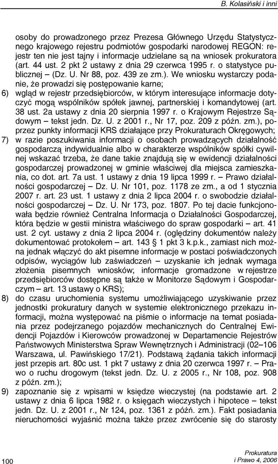 We wniosku wystarczy podanie, że prowadzi się postępowanie karne; 6) wgląd w rejestr przedsiębiorców, w którym interesujące informacje dotyczyć mogą wspólników spółek jawnej, partnerskiej i