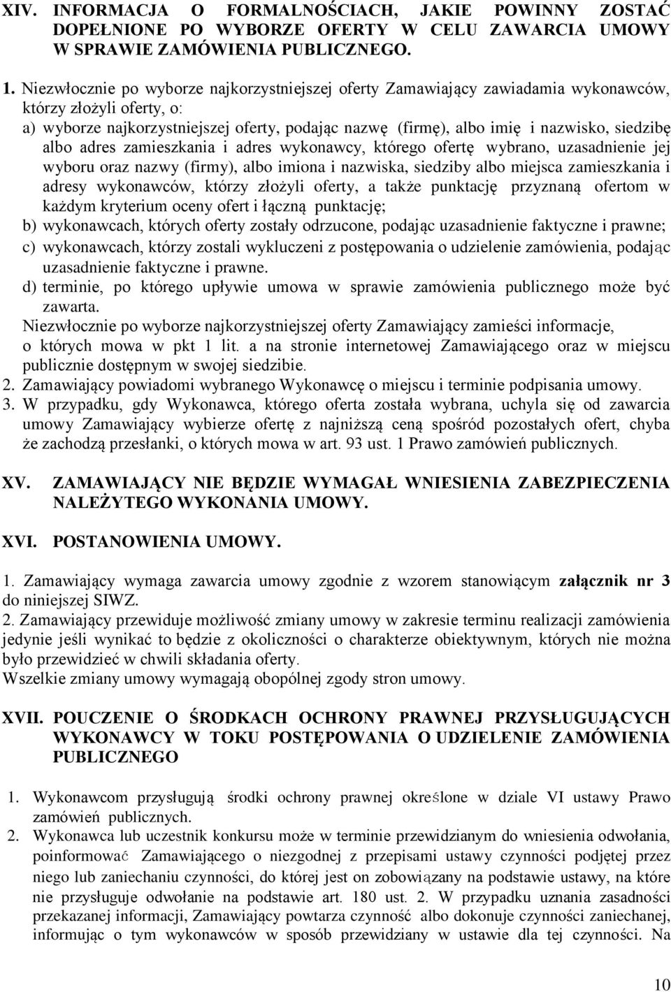 siedzibę albo adres zamieszkania i adres wykonawcy, którego ofertę wybrano, uzasadnienie jej wyboru oraz nazwy (firmy), albo imiona i nazwiska, siedziby albo miejsca zamieszkania i adresy wykonawców,