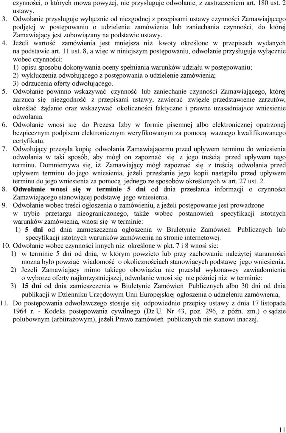 zobowiązany na podstawie ustawy. 4. Jeżeli wartość zamówienia jest mniejsza niż kwoty określone w przepisach wydanych na podstawie art. 11 ust.