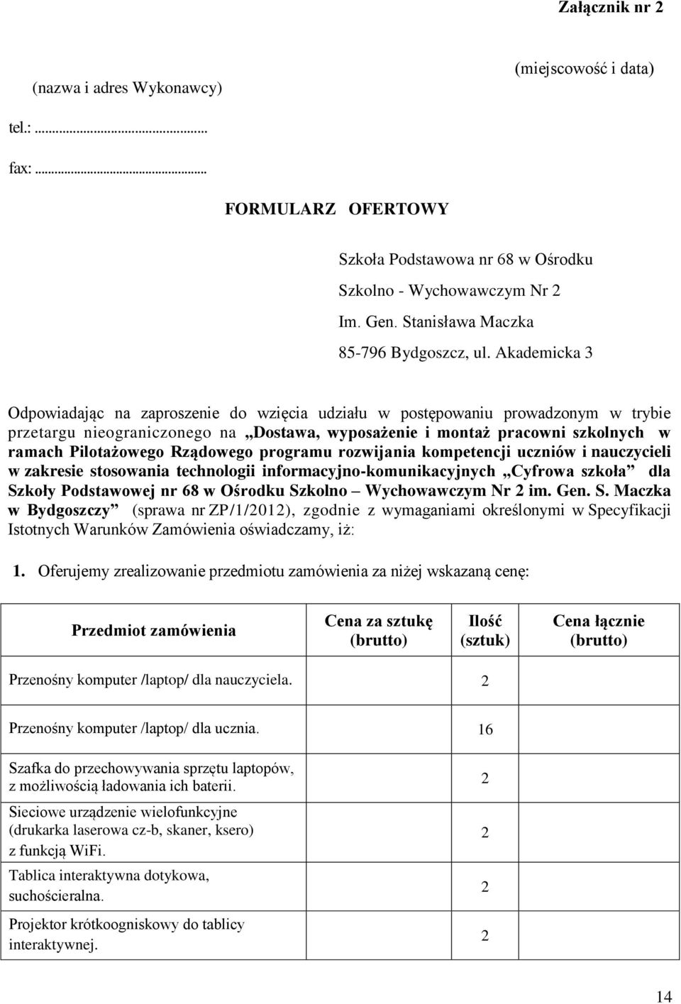 Akademicka 3 Odpowiadając na zaproszenie do wzięcia udziału w postępowaniu prowadzonym w trybie przetargu nieograniczonego na Dostawa, wyposażenie i montaż pracowni szkolnych w ramach Pilotażowego