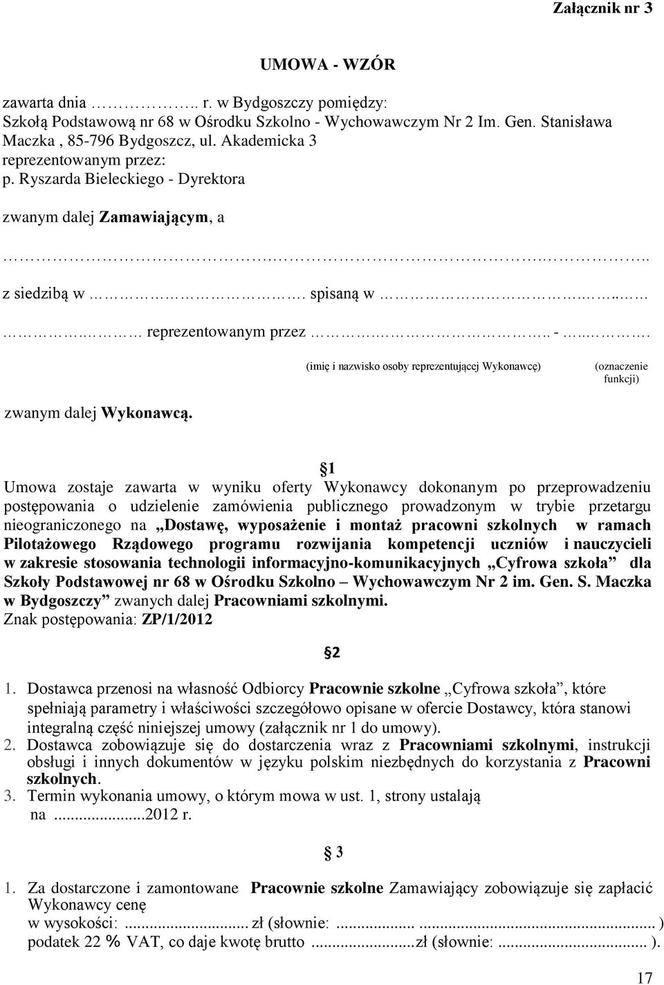 1 Umowa zostaje zawarta w wyniku oferty Wykonawcy dokonanym po przeprowadzeniu postępowania o udzielenie zamówienia publicznego prowadzonym w trybie przetargu nieograniczonego na Dostawę, wyposażenie