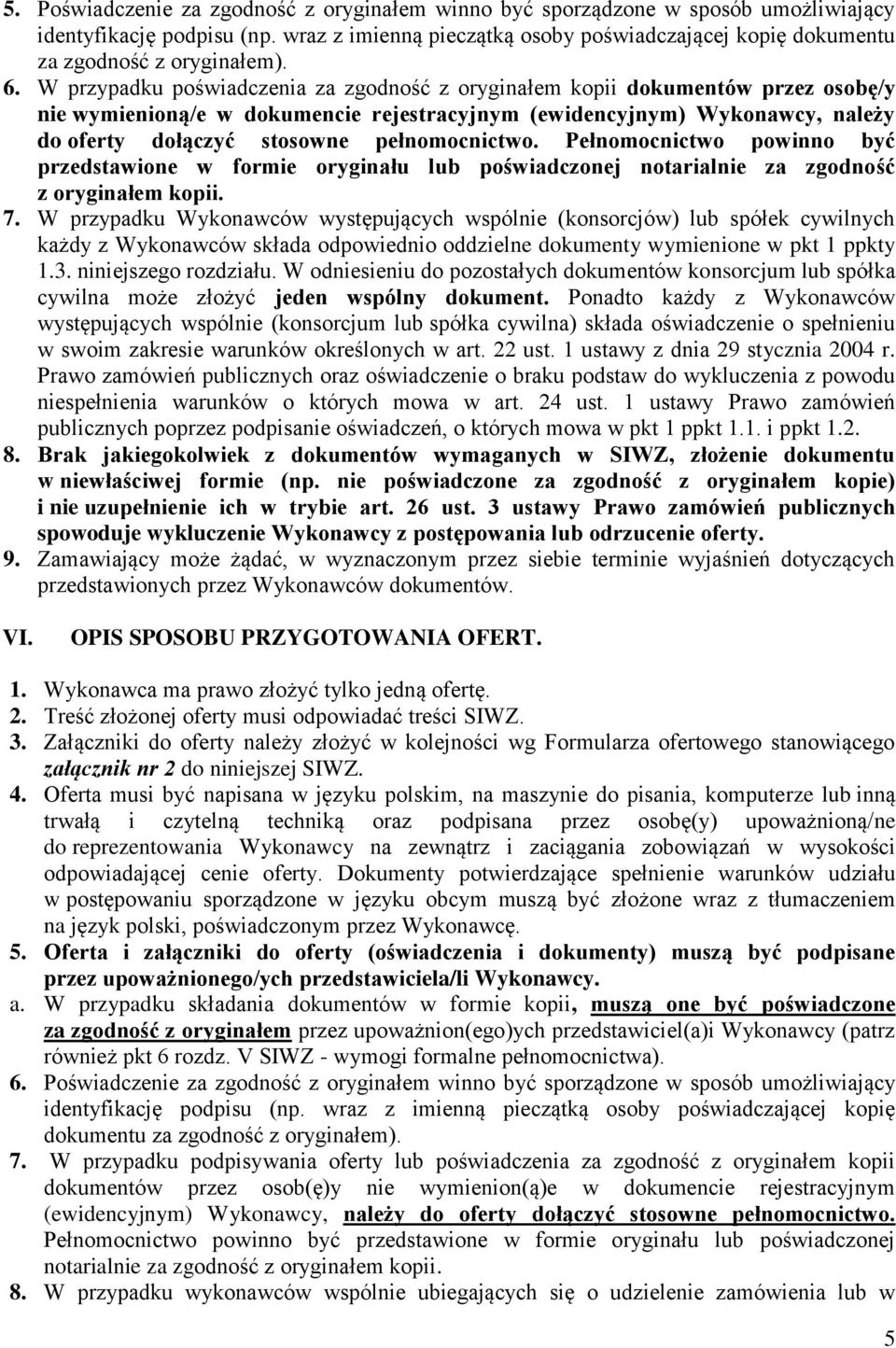 W przypadku poświadczenia za zgodność z oryginałem kopii dokumentów przez osobę/y nie wymienioną/e w dokumencie rejestracyjnym (ewidencyjnym) Wykonawcy, należy do oferty dołączyć stosowne