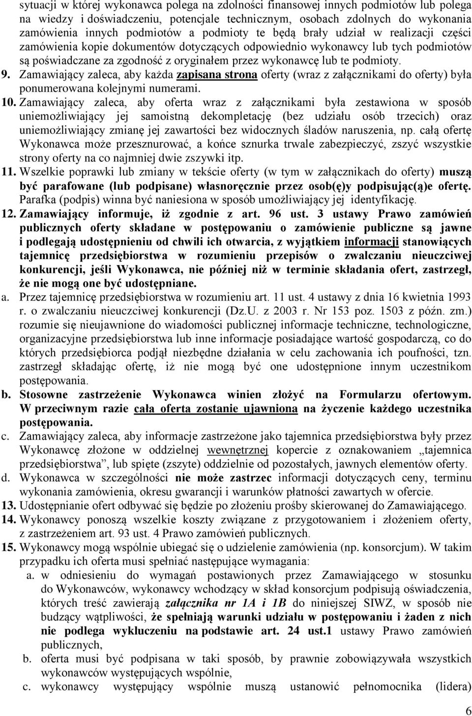 podmioty. 9. Zamawiający zaleca, aby każda zapisana strona oferty (wraz z załącznikami do oferty) była ponumerowana kolejnymi numerami. 10.