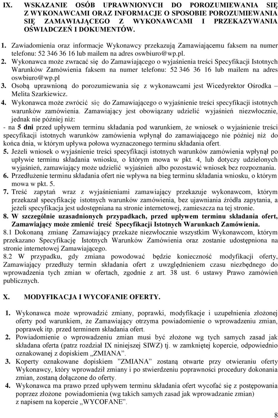 Wykonawca może zwracać się do Zamawiającego o wyjaśnienia treści Specyfikacji Istotnych Warunków Zamówienia faksem na numer telefonu: 52 346 36 16 lub mailem na adres oswbiuro@wp.pl 3.