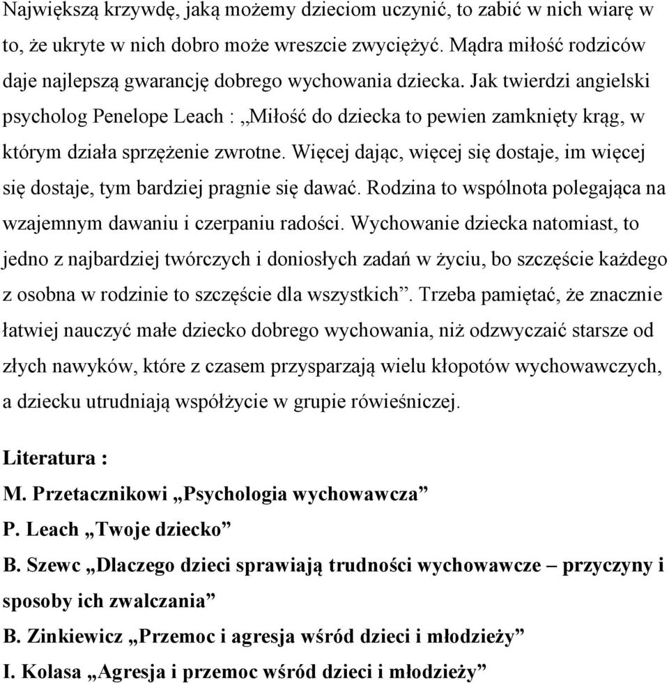 Więcej dając, więcej się dostaje, im więcej się dostaje, tym bardziej pragnie się dawać. Rodzina to wspólnota polegająca na wzajemnym dawaniu i czerpaniu radości.