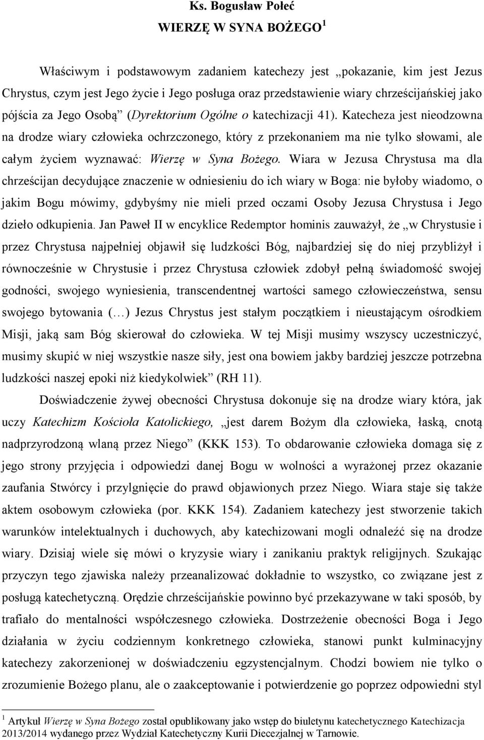 Katecheza jest nieodzowna na drodze wiary człowieka ochrzczonego, który z przekonaniem ma nie tylko słowami, ale całym życiem wyznawać: Wierzę w Syna Bożego.